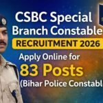 CSBC Special Branch Constable Recruitment 2026 – Apply Online for 83 Posts (Bihar Police Constable)