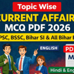 Topic Wise Current Affairs MCQ PDF 2026 for BPSC, BSSC, Bihar SI & All Bihar Exams (Hindi & English)