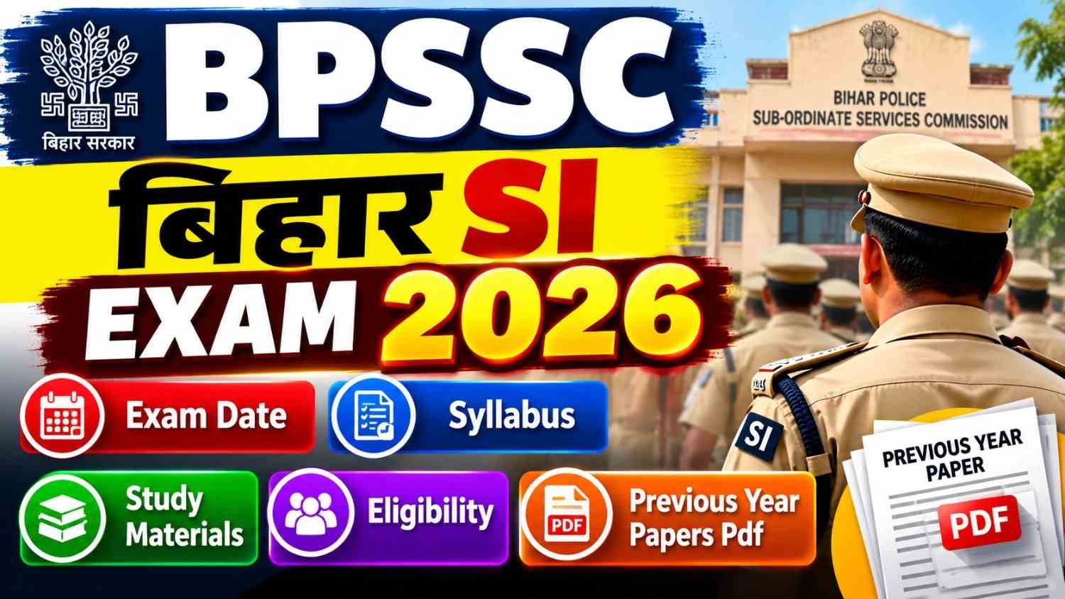 BPSSC Bihar SI Exam 2026; Exam Date, Syllabus, Study Materials, Eligibility and Previous Year Papers Pdf